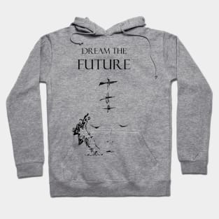 Dream the future inspirational quote Hoodie